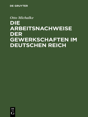 cover image of Die Arbeitsnachweise der Gewerkschaften im Deutschen Reich